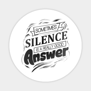 Sometimes silence is a really good answer Magnet